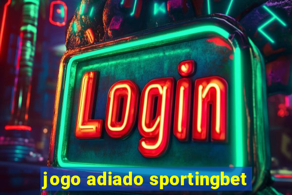 jogo adiado sportingbet